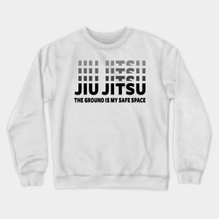 JIU JITSU - THE GROUND IS MY SAFE SPACE Crewneck Sweatshirt